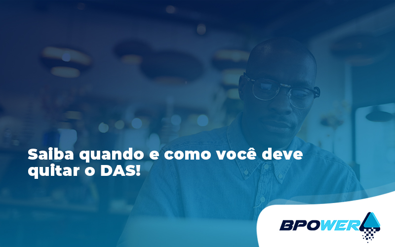 Saiba Quando E Como Voce Deve Quitar O Das Bpo - BPOWER | BPO Financeiro