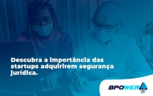 Descubra A Importancia Das Startups Bpower - BPOWER | BPO Financeiro