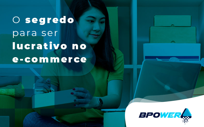 O Segredo Para Ser Lucrativo No E Commerce Blog (1) - BPOWER | BPO Financeiro