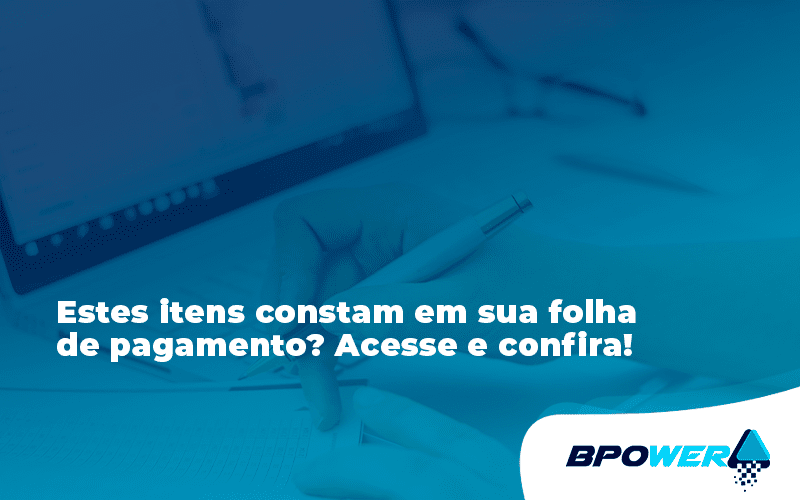 Estes Itens Constam Em Sua Folha De Pagamento Bpo - BPOWER | BPO Financeiro