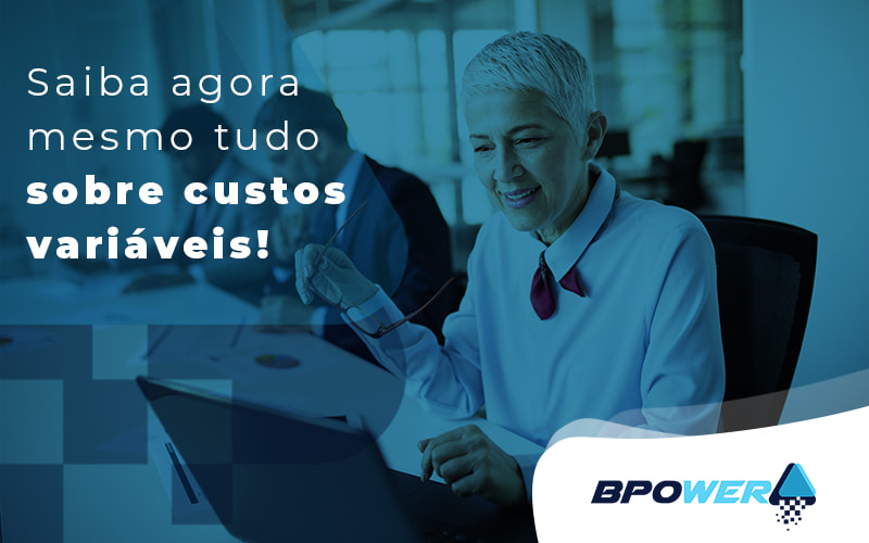 Saiba Agora Mesmo Tudo Sobre Custos Variáveis! Blog (1) - BPOWER | BPO Financeiro