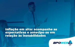 Inflacao Em Alta Acompanha Expectativas Bpower - BPOWER | BPO Financeiro