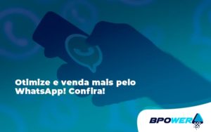 Otimize E Venda Mais Pelo Whatsapp Confira Bpower - BPOWER | BPO Financeiro