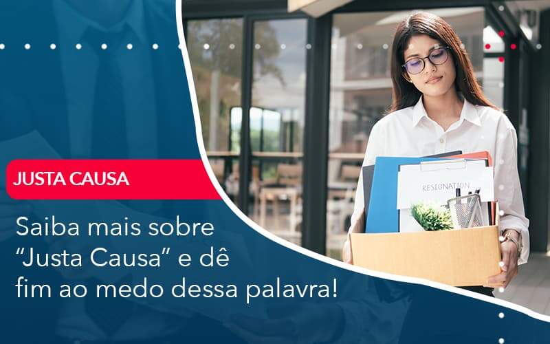 Saiba Mais Sobre Justa Causa E De Fim Ao Medo Dessa Palavra - Organização Contábil Lawini