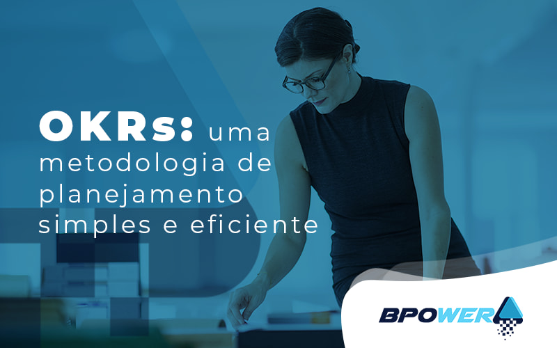 Okrs Uma Metodologia De Planejamento Simples E Eficiente Blog - BPOWER | BPO Financeiro