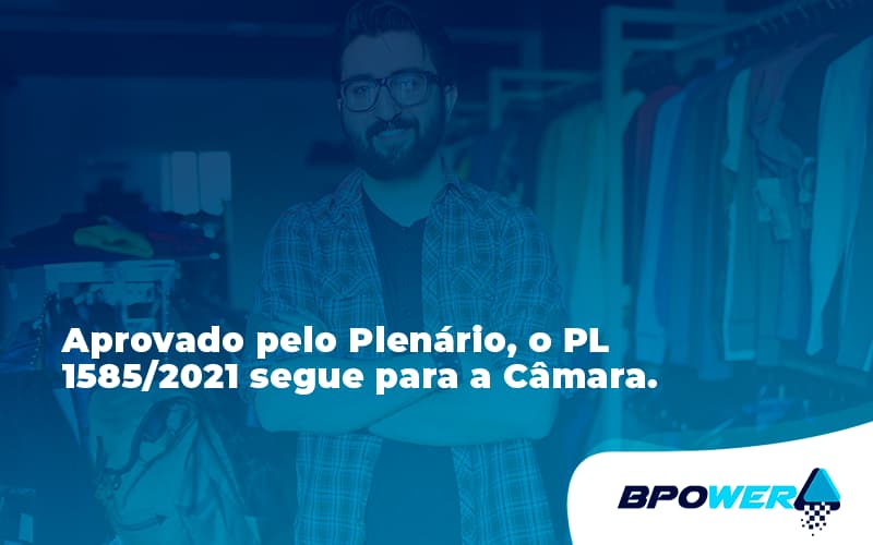 Aprovado Pleno Plenario O Pl 15852021 Segue Para A Camara Bpower - BPOWER | BPO Financeiro