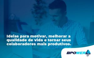 Ideias Para Motivar Melhorar Sua Qualidade De Vida Bpower - BPOWER | BPO Financeiro