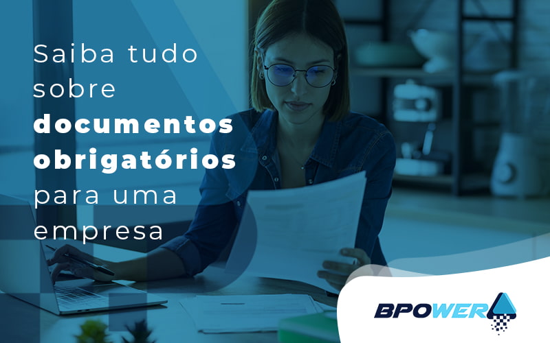 Saiba Tudo Sobre Documentos Obrigatórios Para Uma Empresa Blog (1) - BPOWER | BPO Financeiro