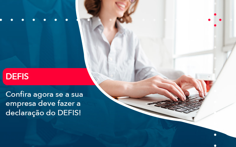 Confira Agora Se A Sua Empresa Deve Fazer A Declaracao Do Defis 1 - BPOWER | BPO Financeiro