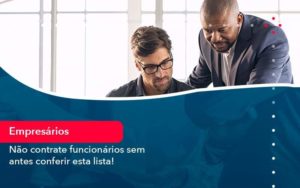 Nao Contrate Funcionarios Sem Antes Conferir Esta Lista 1 - Organização Contábil Lawini