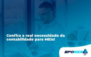 Confira A Real Necessidade Da Contabilidade Para Meis Bpower - BPOWER | BPO Financeiro