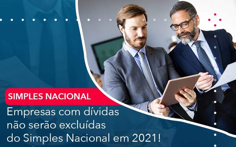 Empresas Com Dividas Nao Serao Excluidas Do Simples Nacional Em 2021 - Organização Contábil Lawini