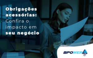 Obrigações Acessórias Confira O Impacto Em Seu Negócio Blog (1) - BPOWER | BPO Financeiro