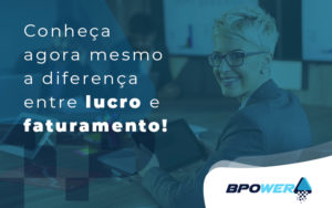 Conheca Agora Mesmo A Diferenca Entre Lucro E Faturamento Blog - BPOWER | BPO Financeiro