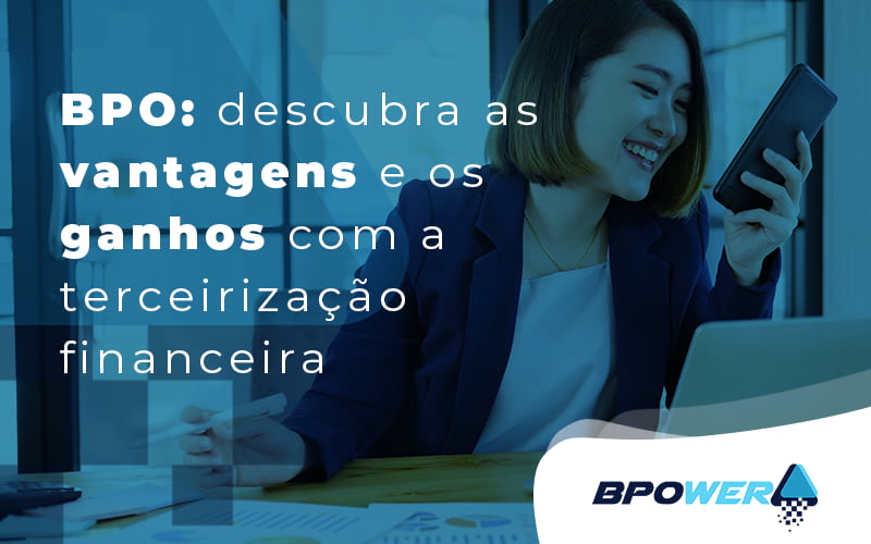 Bpo Descubra As Vantagens E Os Ganhos Com A Terceirizacao Financeira Blog - BPOWER | BPO Financeiro