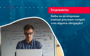 Saiba Se As Empresas Inativas Precisam Cumprir Com Alguma Obrigacao 1 - BPOWER | BPO Financeiro