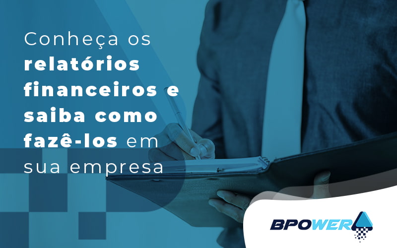 Conheça Os Relatórios Financeiros E Saiba Como Fazê Los Em Sua Empresa Blog (1) - BPOWER | BPO Financeiro