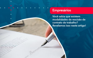 Voce Sabia Que Existem Modalidades De Rescisao De Contrato De Trabalho - BPOWER | BPO Financeiro