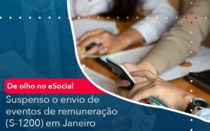 De Olho No E Social Suspenso O Envio De Eventos De Remuneracao S 1200 Em Janeiro - Organização Contábil Lawini