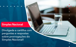 Divulgada A Cartilha Com Perguntas E Respostas Sobre Prorrogacoes Do Simples Nacional - BPOWER | BPO Financeiro