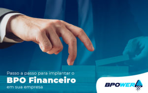 Passo A Passo Para Implantar O Bpo Financeiro Em Sua Empresa. Saiba Mais Na Descrição! - BPOWER | BPO Financeiro