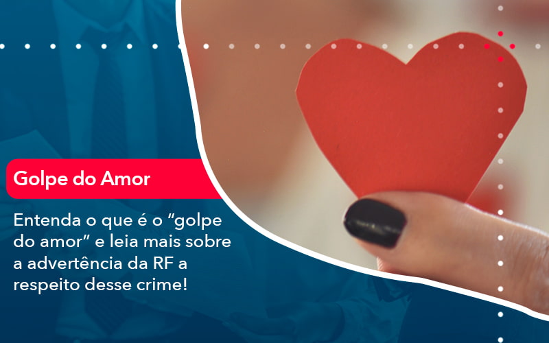 Entenda O Que E O Golpe Do Amor E Leia Mais Sobre A Advertencia Da Rf A Respeito Desse Crime 1 - BPOWER | BPO Financeiro