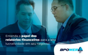 Entenda O Papel Dos Relatorios Financeiros Para A Alta Lucratividade Em Seu Negocio Blog - BPOWER | BPO Financeiro