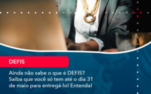 Ainda Nao Sabe O Que E Defis Saiba Que Voce So Tem Ate O Dia 31 De Maio Para Entrega Lo 1 - BPOWER | BPO Financeiro