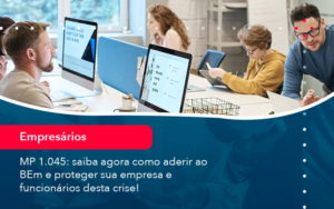 Mp 1045 Saiba Agora Como Aderir Ao Bem E Proteger Sua Empresa E Funcionarios Desta Crise 1 - BPOWER | BPO Financeiro