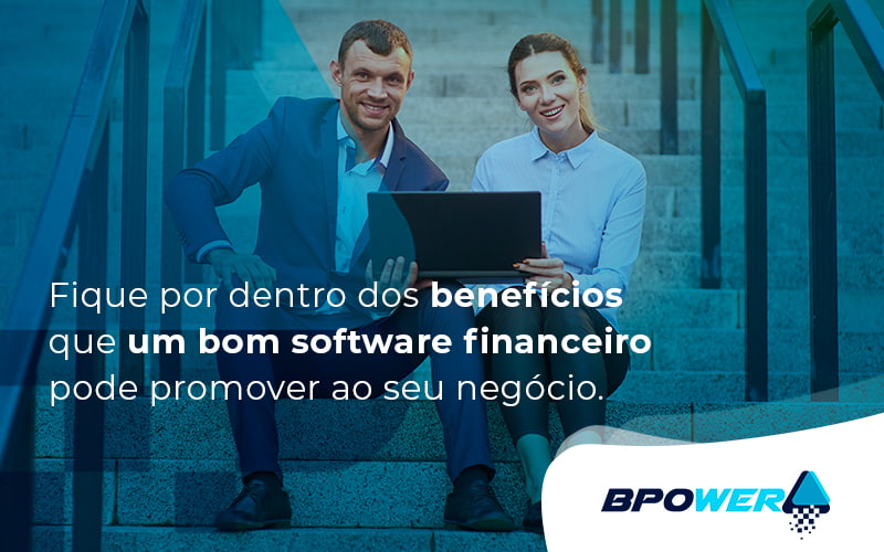 Fique Por Dentro Dos Beneficios Que Um Bom Software Financeiro Pode Promover Ao Seu Negocio Blog (1) - BPOWER | BPO Financeiro