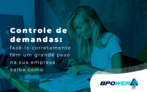 Controle De Demandas Fazelo Corretamente Tem Um Grande Peso Na Sua Empresa Saiba Como Blog - BPOWER | BPO Financeiro