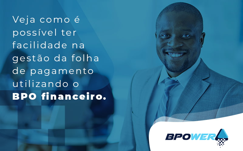 Veja Como E Possivel Ter Facilidade Na Gestao Da Folha De Pagamento Utilizando O Bpo Financeiro Blog - BPOWER | BPO Financeiro