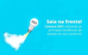 Saia Na Frente Comece 2021 Utilizando As Principais Tendencias De Vendas Em Seu Comercio Post 1 - Organização Contábil Lawini