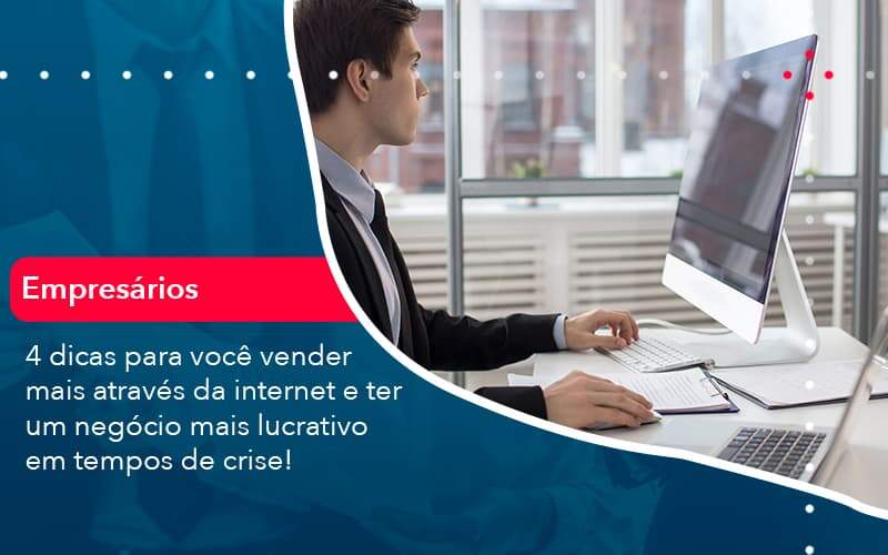 4 Dicas Para Voce Vender Mais Atraves Da Internet E Ter Um Negocio Mais Lucrativo Em Tempos De Crise 1 - Organização Contábil Lawini