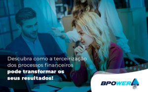 Descubra Como A Terceirizacao Dos Processo Financeiros Pode Transformar Os Seus Resultados Blog (1) - BPOWER | BPO Financeiro