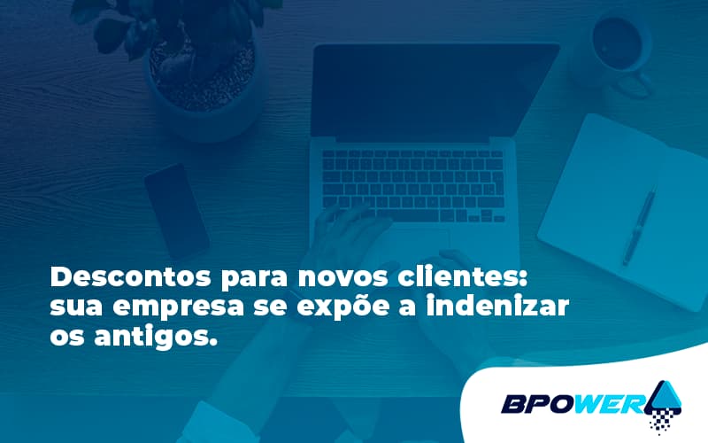 Descontos Para Novos Clientes Bpower - BPOWER | BPO Financeiro