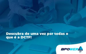 Dctf Bpower - BPOWER | BPO Financeiro