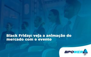 Black Friday Veja Bpower - BPOWER | BPO Financeiro