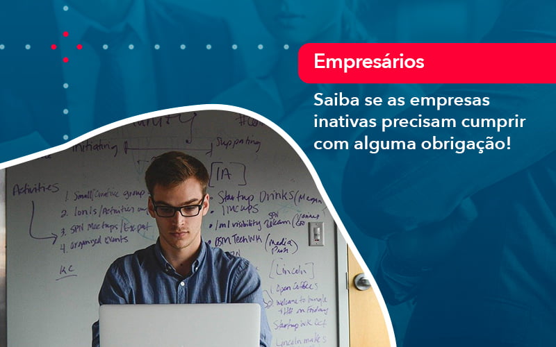 Saiba Se As Empresas Inativas Precisam Cumprir Com Alguma Obrigacao 1 - BPOWER | BPO Financeiro